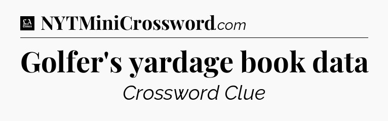 Golfer's yardage book data - LA Times Crossword