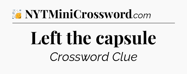 Left the capsule - 7 Little Words