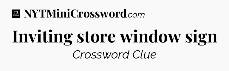 Inviting store window sign - LA Times Crossword