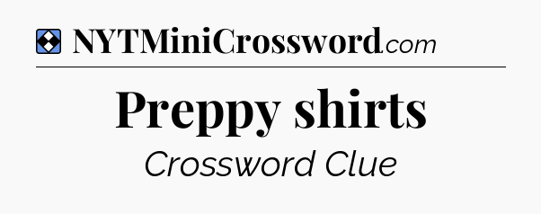 Solution: Preppy shirts - NYT Mini Crossword
