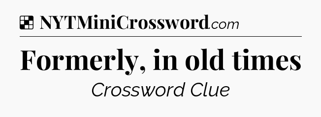 Solution: Formerly, in old times - NYT Crossword