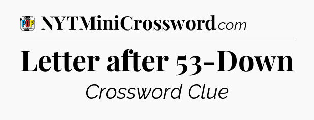 Letter after 53-Down Crossword Clue