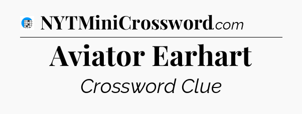 Aviator Earhart Crossword Clue
