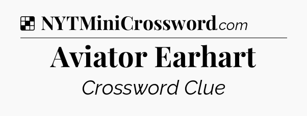 Solution: Aviator Earhart - NYT Crossword