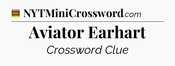 Aviator Earhart - Eugene Sheffer Crossword