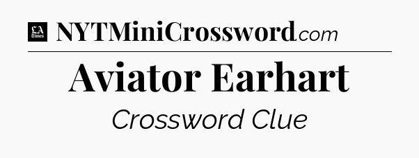 Aviator Earhart - LA Times Crossword