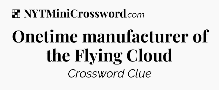 Solution: Onetime manufacturer of the Flying Cloud - NYT Crossword