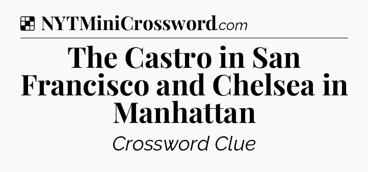 Solution: The Castro in San Francisco and Chelsea in Manhattan - NYT Crossword