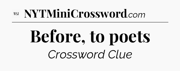 Before, to poets - WSJ Crossword