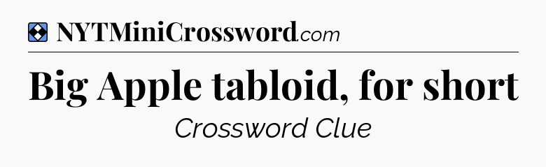 Solution: Big Apple tabloid, for short - NYT Mini Crossword