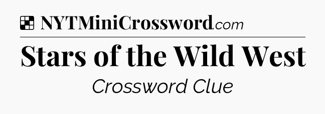 Solution: Stars of the Wild West - NYT Crossword