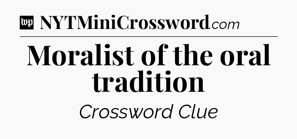 Moralist of the oral tradition Crossword Clue