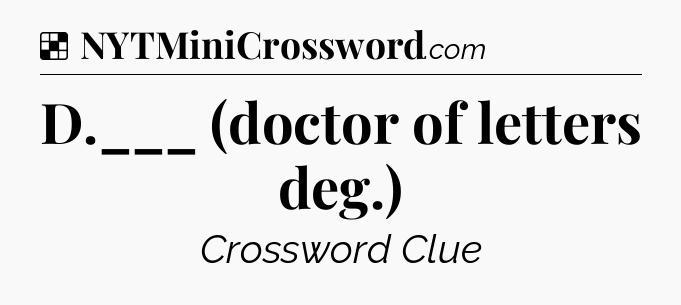 Solution: D.___ (doctor of letters deg.) - NYT Crossword