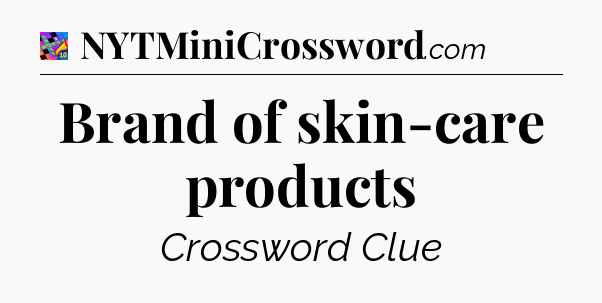 Brand of skin-care products Crossword Clue