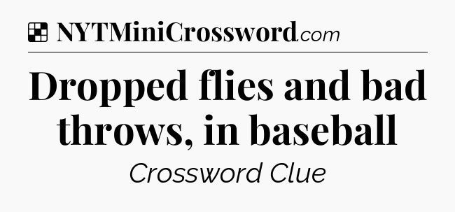 Solution: Dropped flies and bad throws, in baseball - NYT Crossword