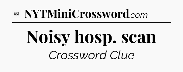 Noisy hosp. scan - WSJ Crossword