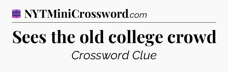Sees the old college crowd - Thomas Joseph Crossword