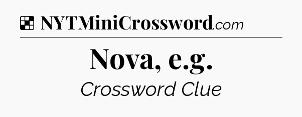 Solution: Nova, e.g - NYT Crossword