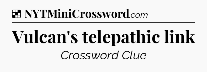 Solution: Vulcan's telepathic link - NYT Crossword