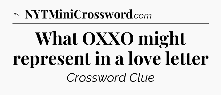 What OXXO might represent in a love letter - WSJ Crossword