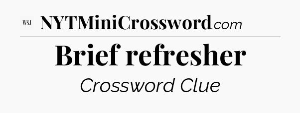 Brief refresher - WSJ Crossword