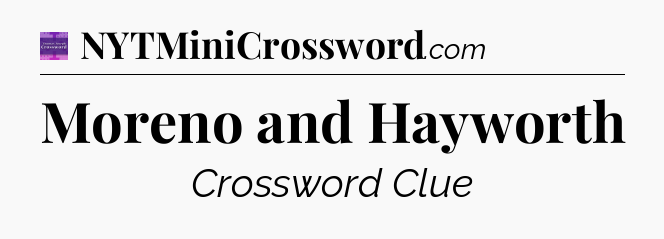 Moreno and Hayworth - Thomas Joseph Crossword