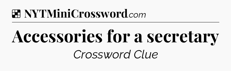 Solution: Accessories for a secretary - NYT Crossword