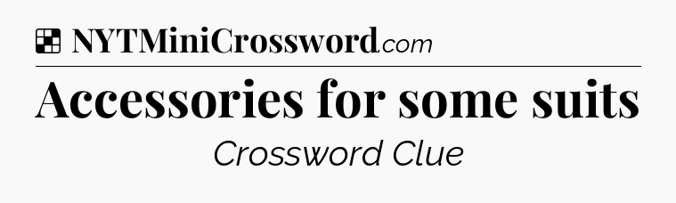Solution: Accessories for some suits - NYT Crossword
