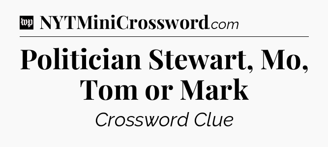 Politician Stewart, Mo, Tom or Mark Crossword Clue