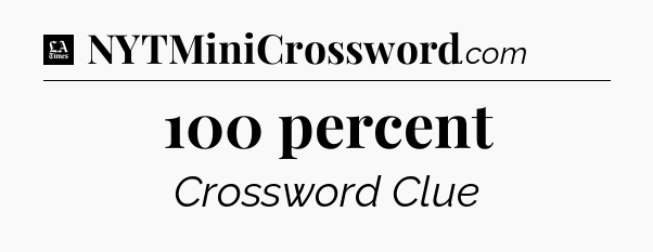 100 percent - LA Times Crossword