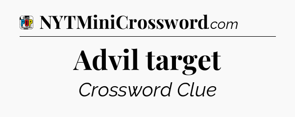 Advil target Crossword Clue