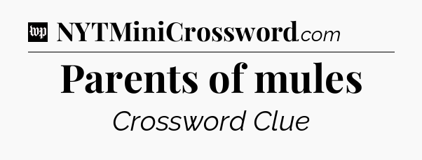 Parents of mules Crossword Clue