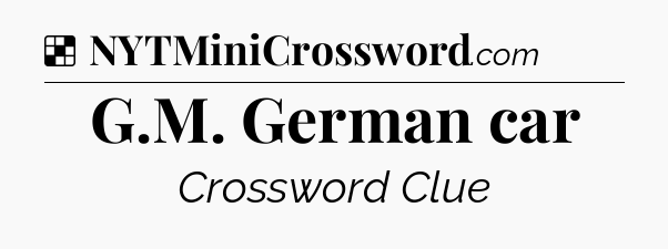 Solution: G.M. German car - NYT Crossword