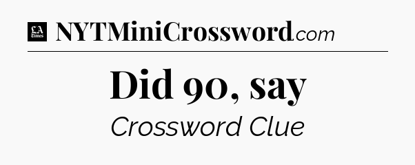 Did 90, say - LA Times Crossword