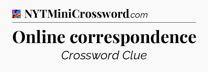 Online correspondence Crossword Clue