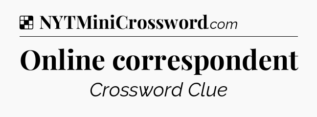 Solution: Online correspondent - NYT Crossword