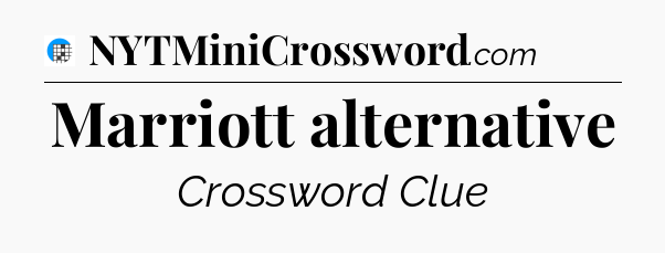 Marriott alternative Crossword Clue
