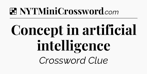 Solution: Concept in artificial intelligence - NYT Crossword