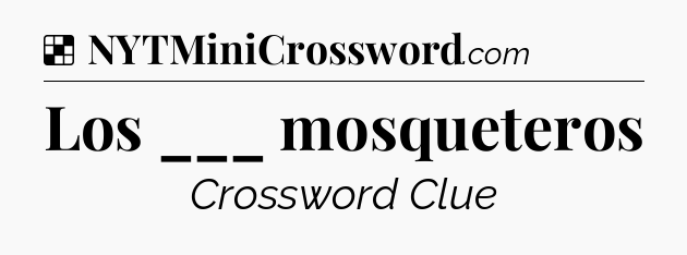 Solution: Los ___ mosqueteros - NYT Crossword