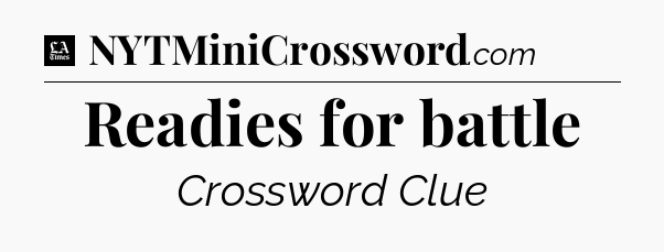 Readies for battle - LA Times Crossword