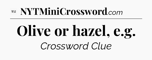 Olive or hazel, e.g - WSJ Crossword