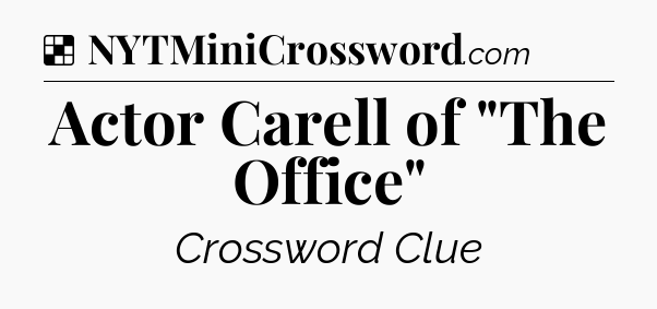 Solution: Actor Carell of 