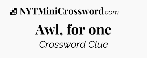 Solution: Awl, for one - NYT Crossword