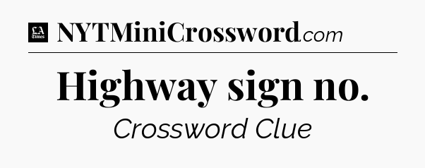 Highway sign no - LA Times Crossword