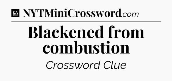 Blackened from combustion - LA Times Crossword
