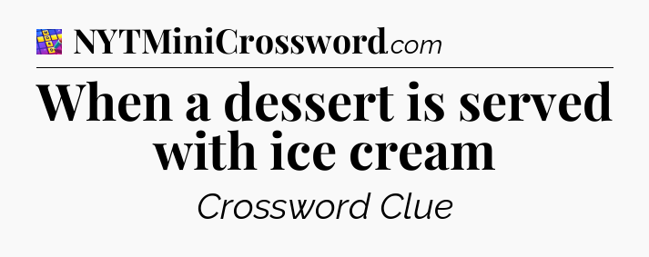 When a dessert is served with ice cream Codycross