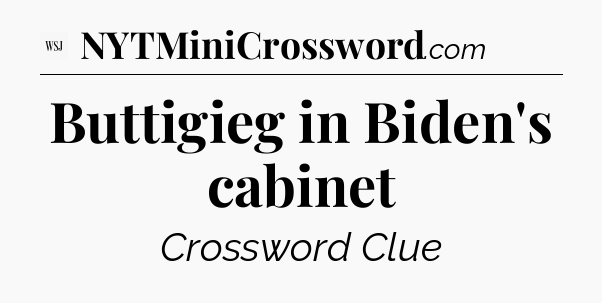 Buttigieg in Biden's cabinet - WSJ Crossword
