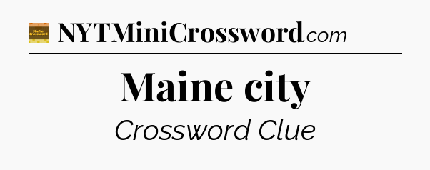 Maine city - Eugene Sheffer Crossword