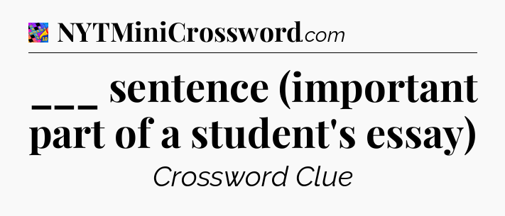 ___ sentence (important part of a student's essay) Crossword Clue