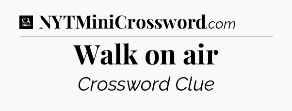 Walk on air - LA Times Crossword